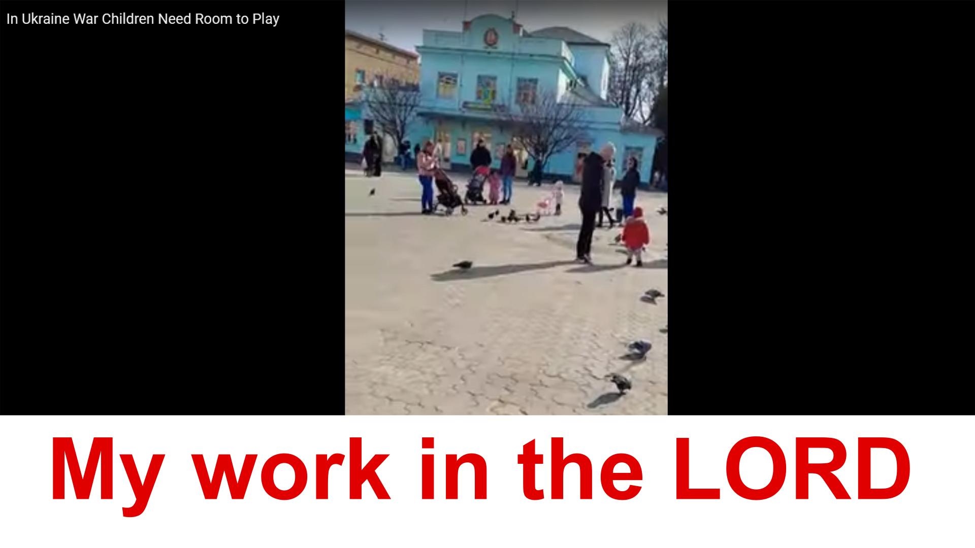 In Ukraine war children need room to play. My work in the LORD.